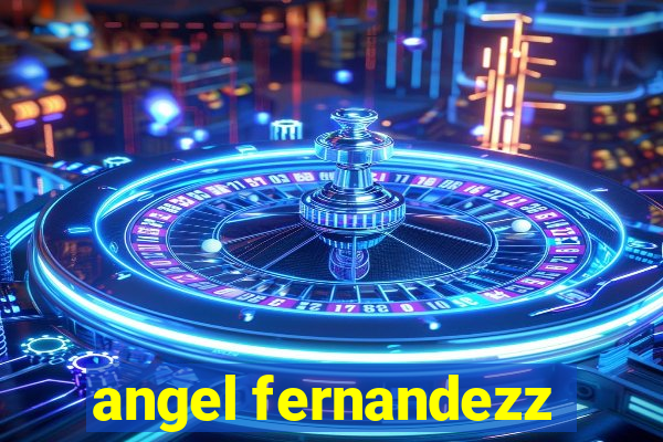 angel fernandezz